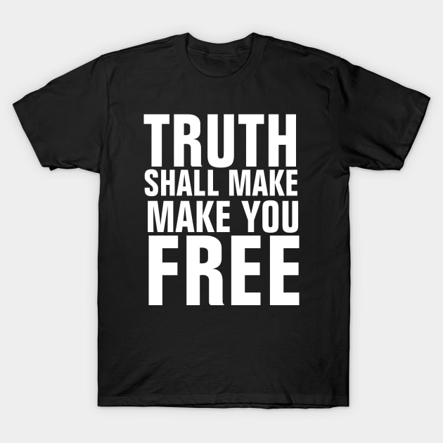 The Truth Shall Make You Free - Christian Quotes T-Shirt by ChristianShirtsStudios